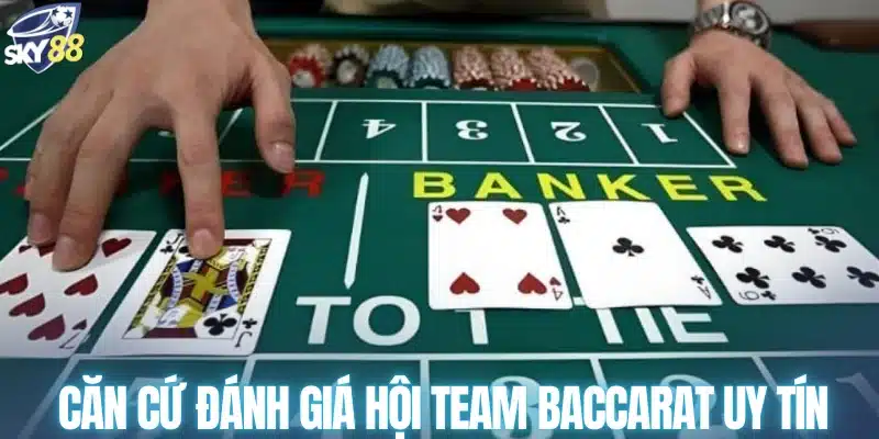Căn cứ đánh giá hội team baccarat uy tín