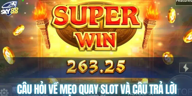 Câu hỏi về mẹo quay slot và câu trả lời