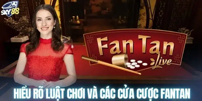 Hiểu rõ luật chơi và các cửa cược Fantan