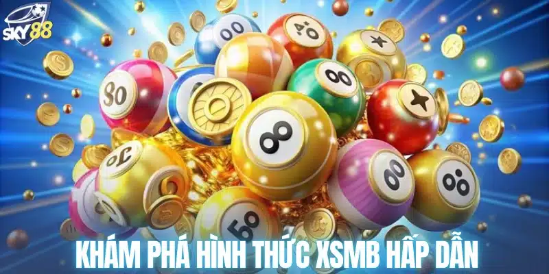 Khám phá hình thức XSMB hấp dẫn