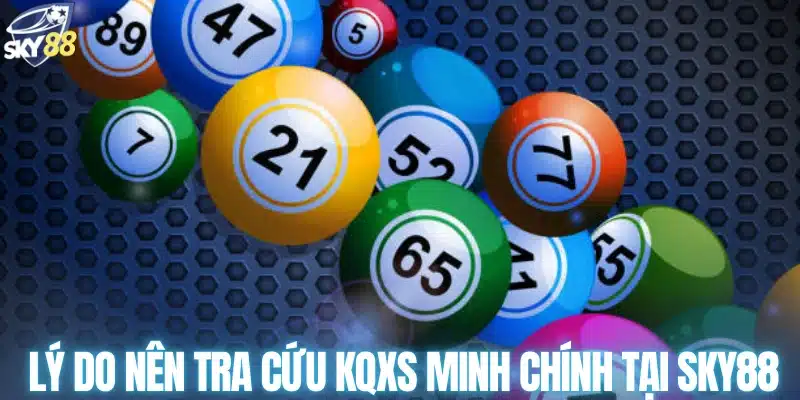 Lý do nên tra cứu KQXS Minh Chính tại SKY88