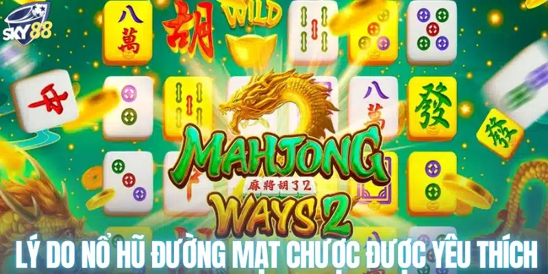 Lý do nổ hũ Đường Mạt Chược được yêu thích